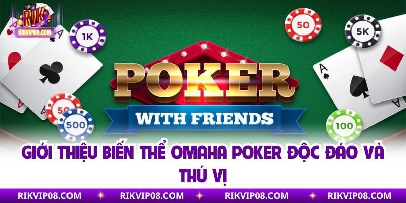 Omaha Poker Là Gì? Cách Chơi Và Mẹo Cược Poker Dễ Thắng Giới thiệu biến thể Omaha Poker độc đáo và thú vị