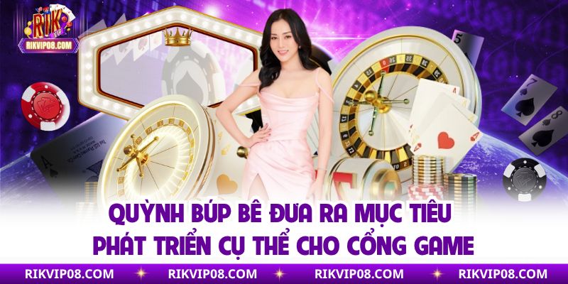 Quỳnh Búp Bê đưa ra mục tiêu phát triển cụ thể cho cổng game